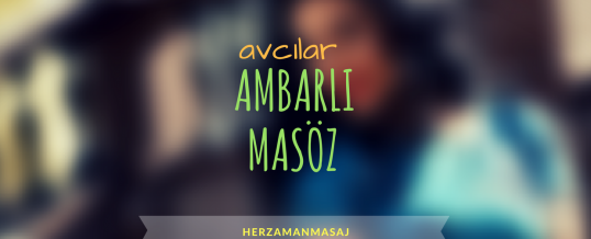 Ambarlı Masöz Avcılar İstanbul