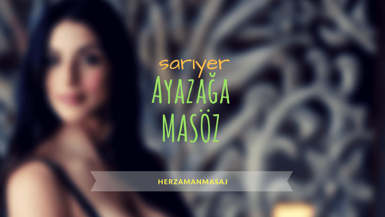 Ayazağa Masöz Sarıyer İstanbul Ayazağa Masöz Sarıyer İstanbul