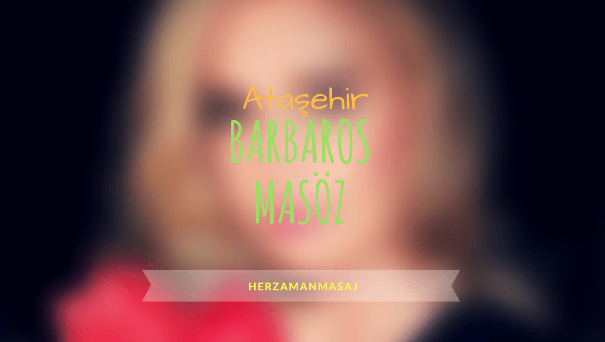 Barbaros Masöz Ataşehir İstanbul Barbaros Masöz Ataşehir İstanbul