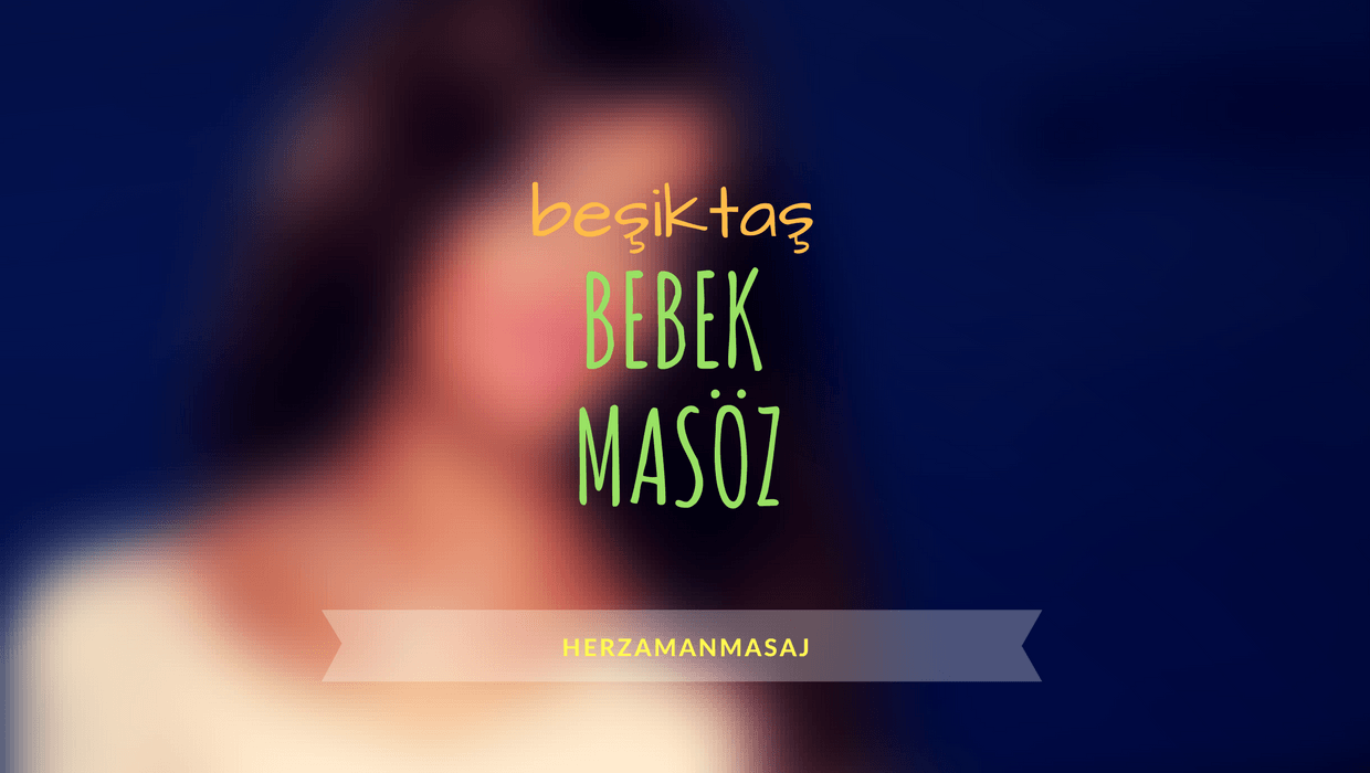 Bebek Masöz Beşiktaş İstanbul Bebek Masöz Beşiktaş İstanbul