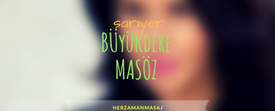 Büyükdere Masöz Sarıyer İstanbul