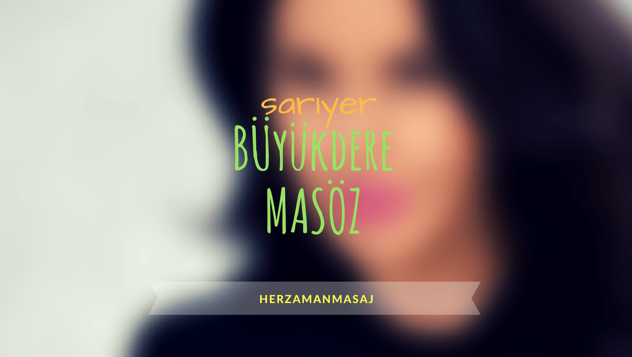 Büyükdere Masöz Sarıyer İstanbul Büyükdere Masöz Sarıyer İstanbul