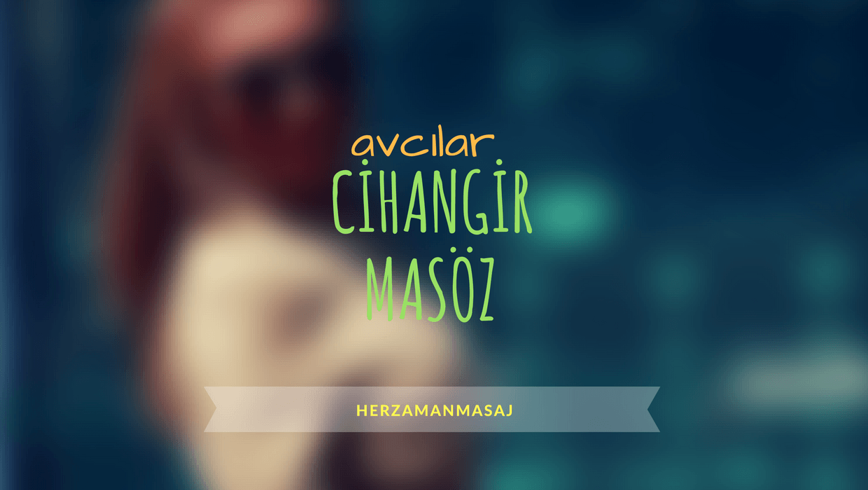 Cihangir Masöz Avcılar İstanbul Cihangir Masöz Avcılar İstanbul