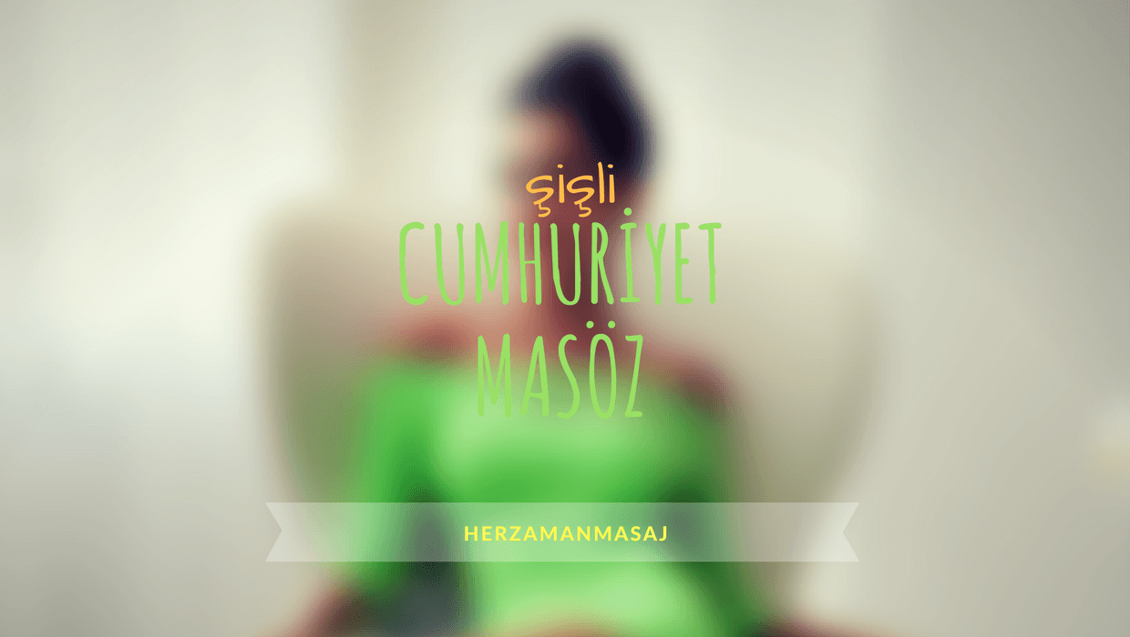 Cumhuriyet Masöz Şişli İstanbul Cumhuriyet Masöz Şişli İstanbul