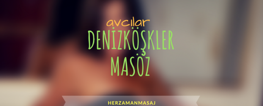 Denizköşkler Masöz Avcılar İstanbul