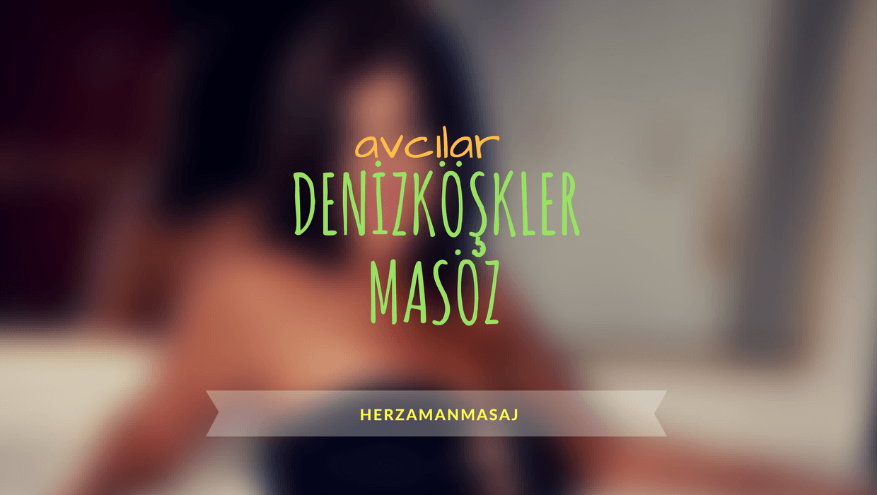 Denizköşkler Masöz Avcılar İstanbul Denizköşkler Masöz Avcılar İstanbul