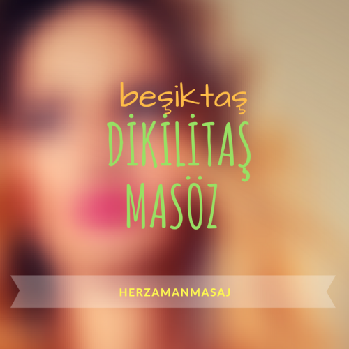 Dikilitaş Masöz Beşiktaş İstanbul