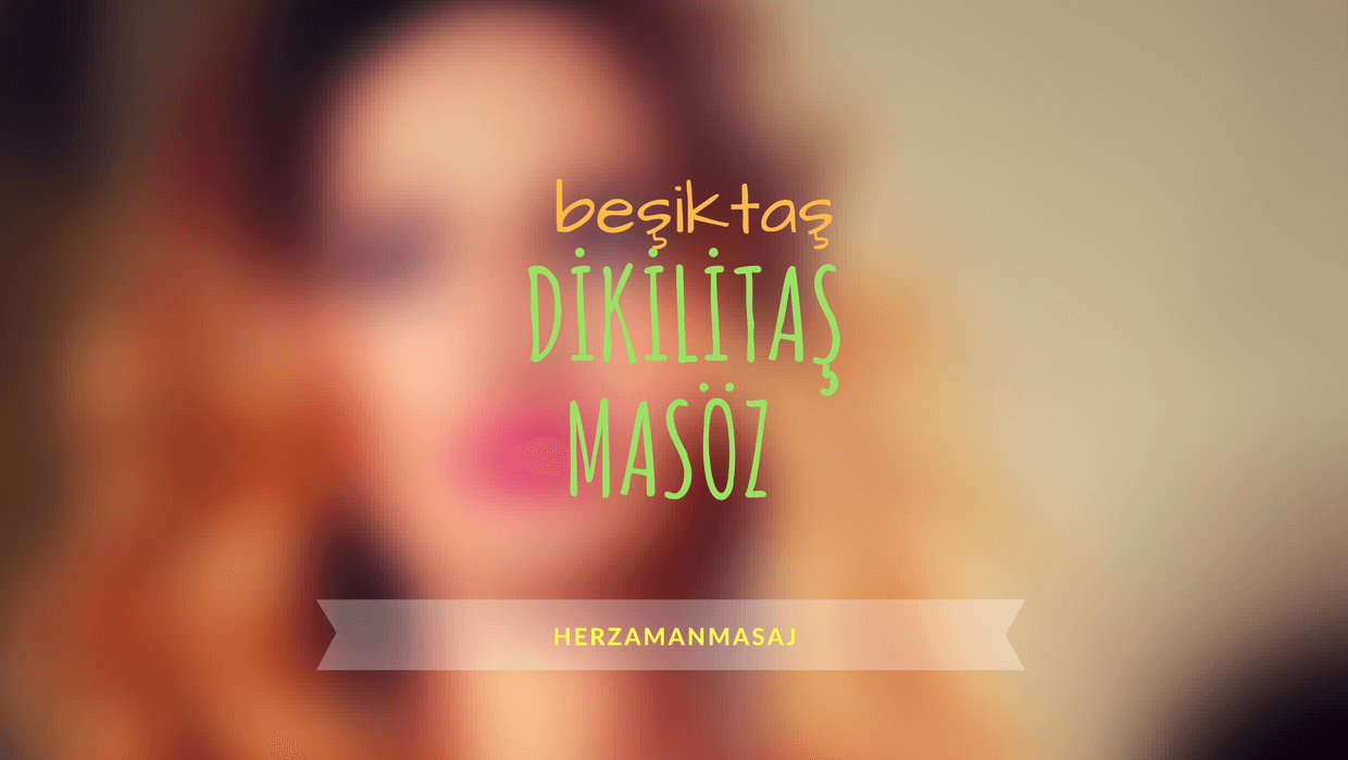 Dikilitaş Masöz Beşiktaş İstanbul Dikilitaş Masöz Beşiktaş İstanbul