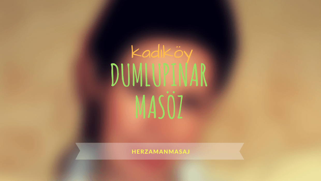 Dumlupınar Masöz Kadıköy İstanbul Dumlupınar Masöz Kadıköy İstanbul