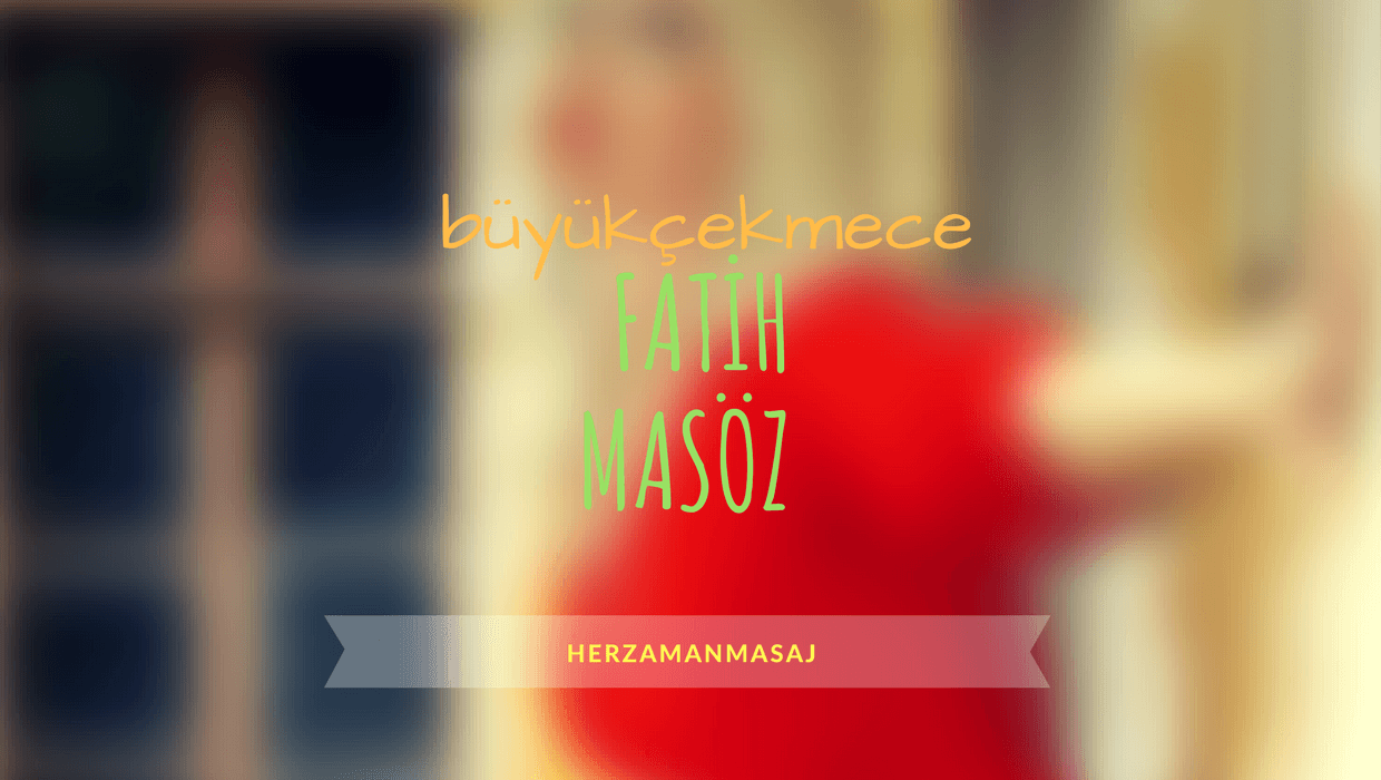 Fatih Masöz Büyükçekmece İstanbul Fatih Masöz Büyükçekmece İstanbul