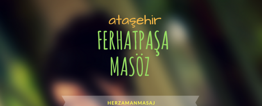 Ferhatpaşa Masöz Ataşehir İstanbul