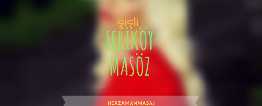 Feriköy Masöz Şişli İstanbul