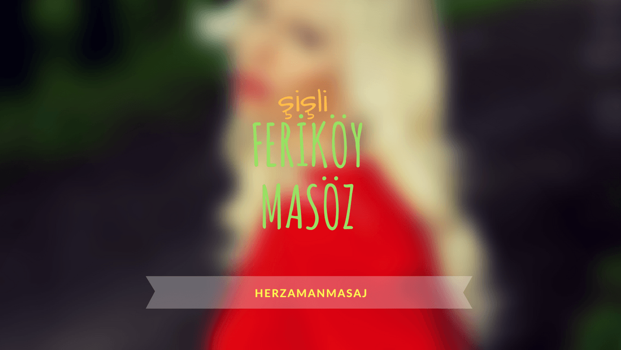 Feriköy Masöz Şişli İstanbul Feriköy Masöz Şişli İstanbul