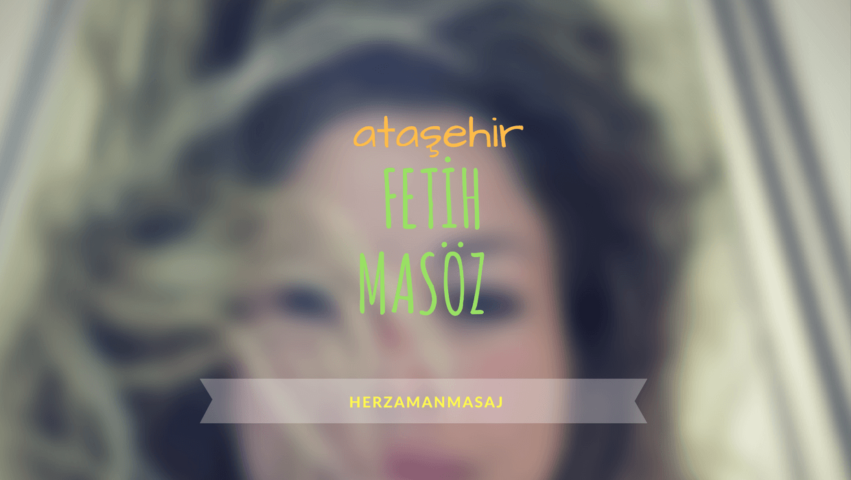 Fetih Masöz Ataşehir İstanbul Fetih Masöz Ataşehir İstanbul