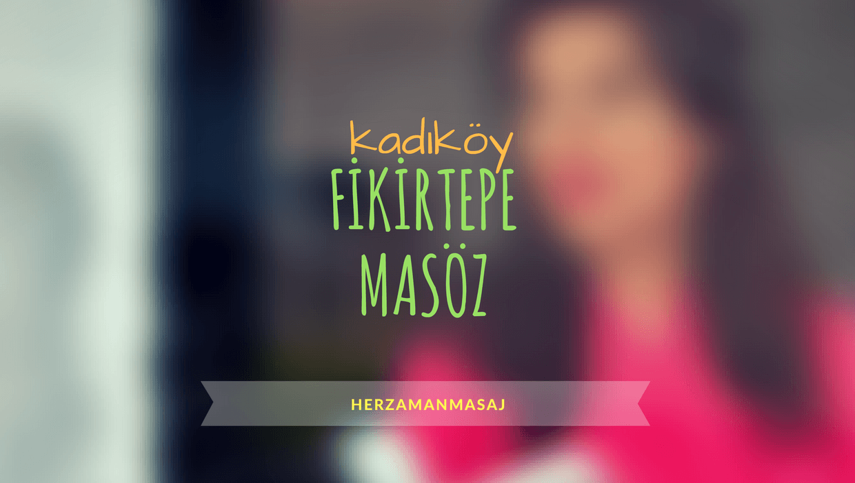 Fikirtepe Masöz Kadıköy İstanbul Fikirtepe Masöz Kadıköy İstanbul