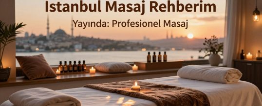 İstanbul Masaj Rehberim Yayında: Profesyonel Masaj