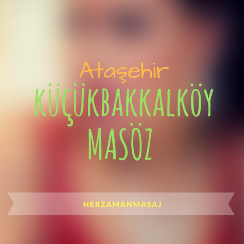 Küçükbakkalköy Masöz Ataşehir İstanbul