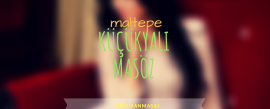 Küçükyalı Masöz Maltepe İstanbul