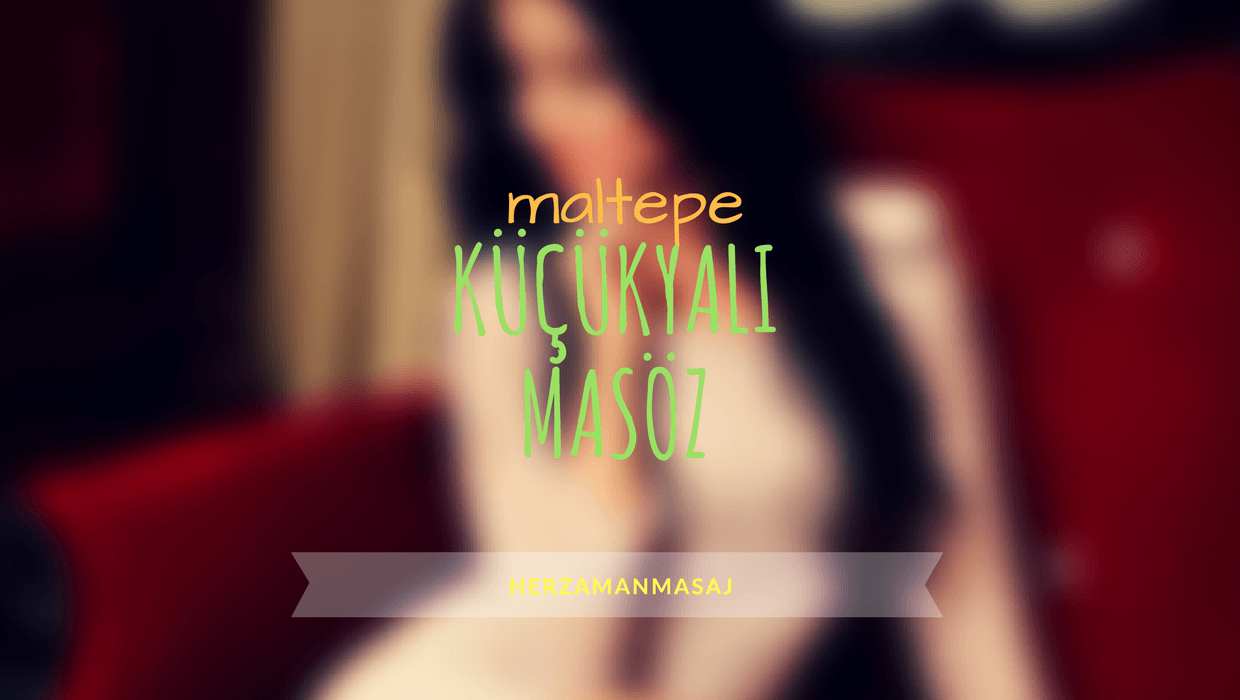 Küçükyalı Masöz Maltepe İstanbul Küçükyalı Masöz Maltepe İstanbul