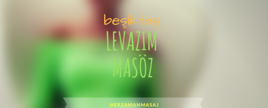 Levazım Masöz Beşiktaş İstanbul