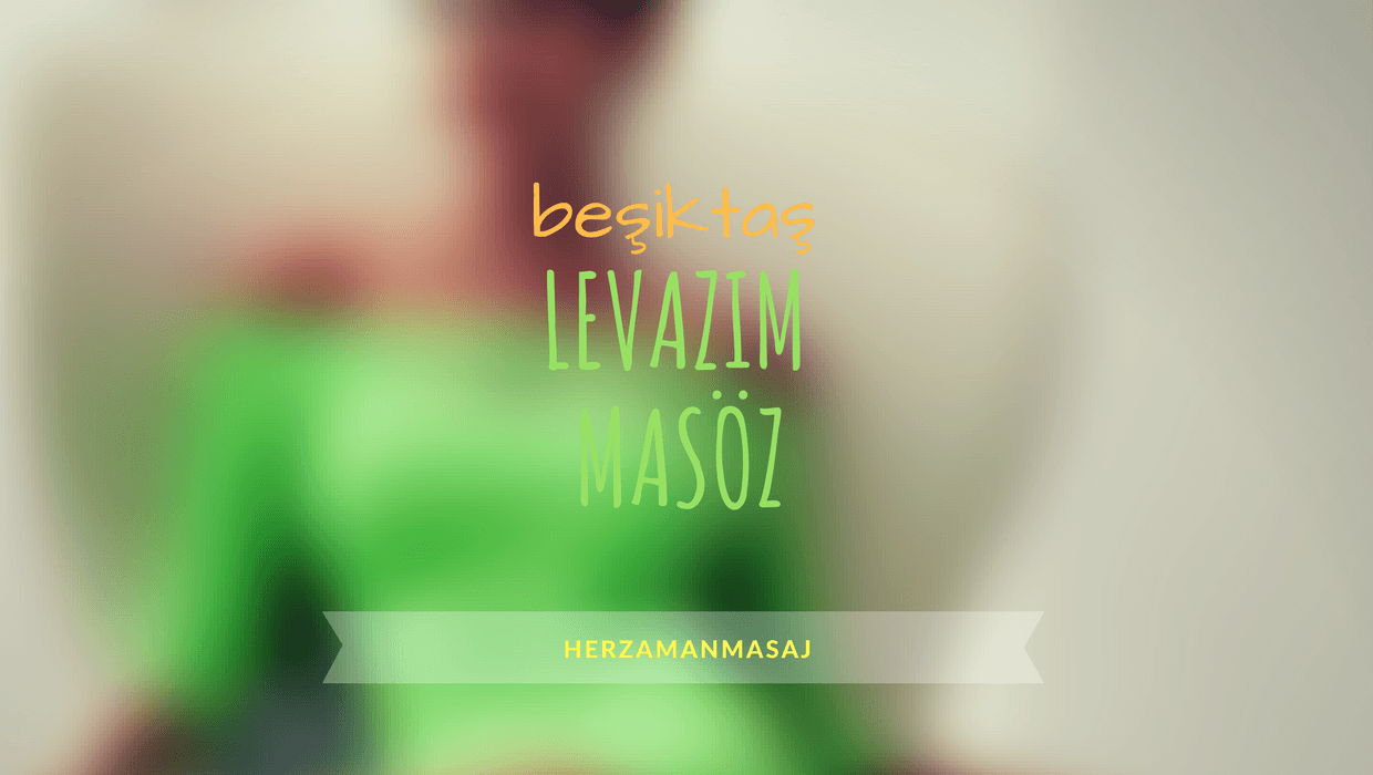 Levazım Masöz Beşiktaş İstanbul