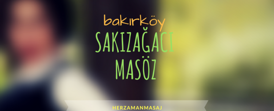 Sakızağacı Masöz Bakırköy İstanbul