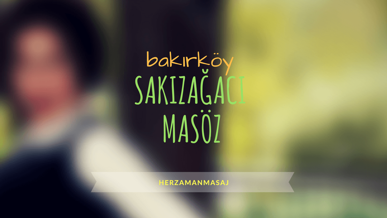 Sakızağacı Masöz Bakırköy İstanbul