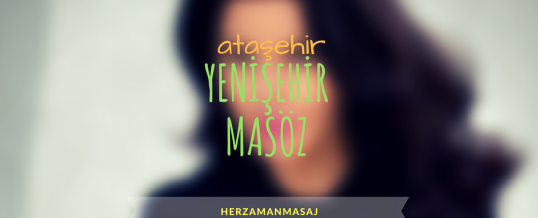 Yenişehir Masöz Ataşehir İstanbul