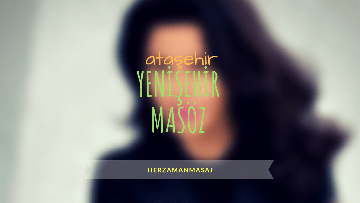 Yenişehir Masöz Ataşehir İstanbul Yenişehir Masöz Ataşehir İstanbul