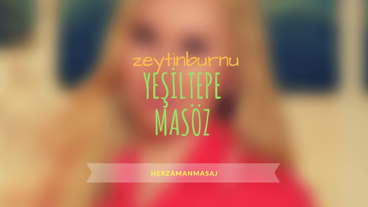 Yeşiltepe Masöz Zeytinburnu İstanbul Yeşiltepe Masöz Zeytinburnu İstanbul