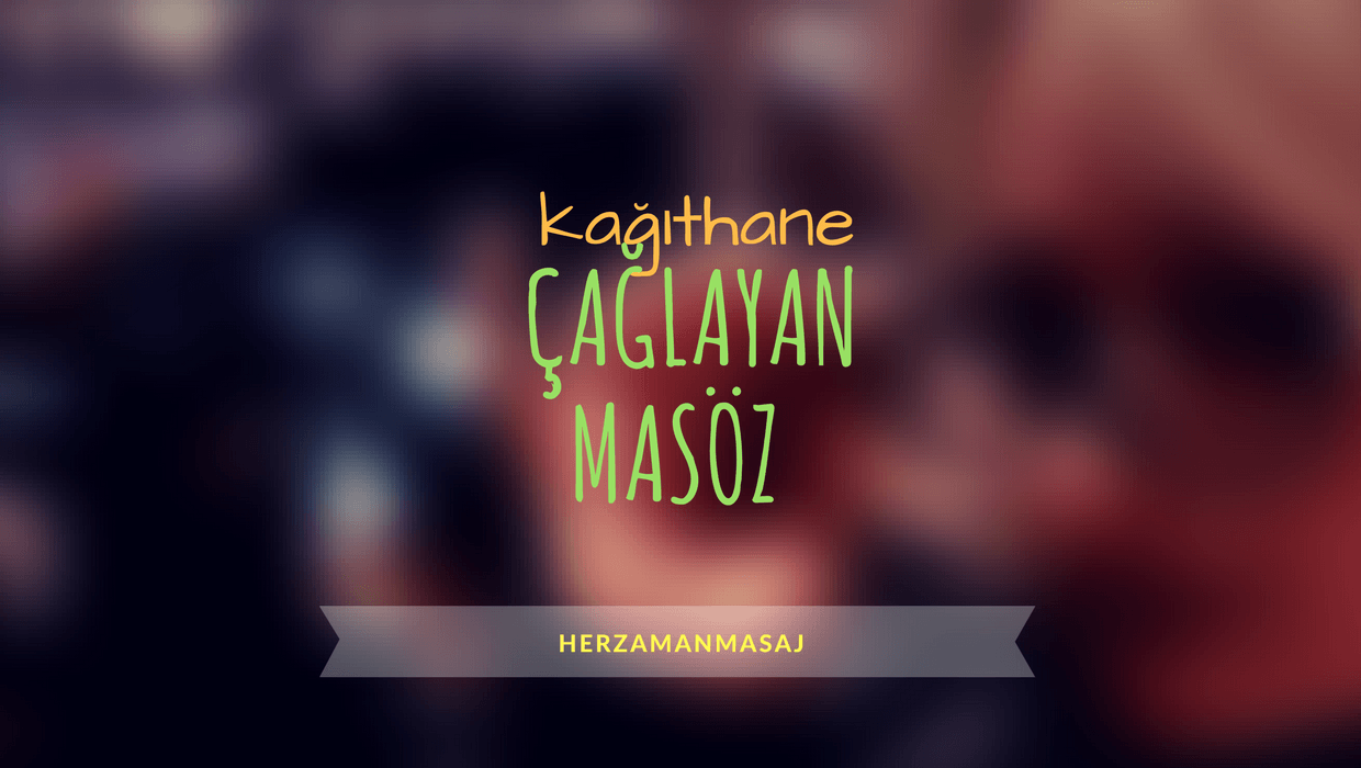 Çağlayan Masöz Kağıthane İstanbul Çağlayan Masöz Kağıthane İstanbul