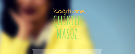 Çeliktepe Masöz Kağıthane İstanbul