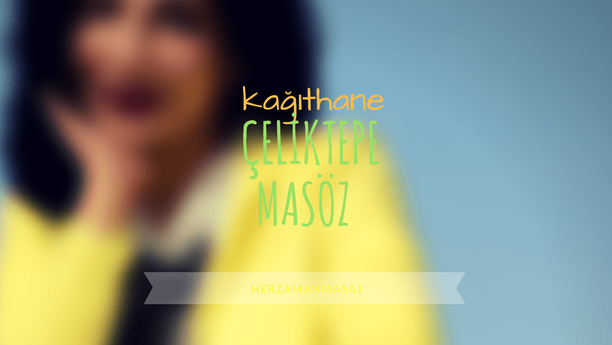 Çeliktepe Masöz Kağıthane İstanbul Çeliktepe Masöz Kağıthane İstanbul