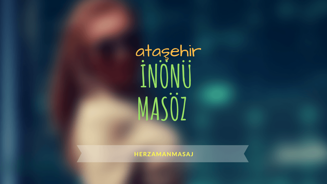 İnönü Masöz Ataşehir İstanbul